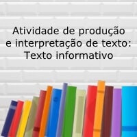 Atividade de produção e interpretação de texto - Texto Informativo