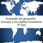 Avaliação de geografia: fontes de energia e regiões brasileiras – 5º ano
