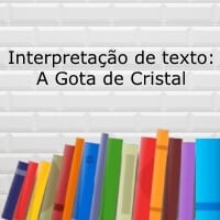 Interpretação de texto: A Gota de Cristal Interpretação de texto: A Gota de Cristal