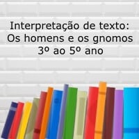 Interpretação de texto: O homem e os gnomos - 3º ao 5º ano