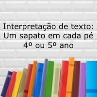 Interpretação do texto: Um sapato em cada pé – 4º e 5º ano Interpretação do texto: Um sapato em cada pé - 4º e 5º ano