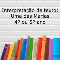 Interpretação de texto: Uma das Marias – 4º ou 5º ano Interpretação de texto: Uma das Marias - 4º ou 5º ano