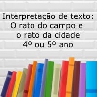 Interpretação de texto: O rato do campo e o rato da cidade – 4º ou 5º ano Interpretação de texto: O rato do campo e o rato da cidade - 4º ou 5º ano