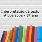 Atividade de interpretação de texto: a boa sopa – 3º ano