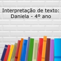 Atividade de interpretação de texto: Daniela – 4º ano Atividade de interpretação de texto: Daniela - 4º ano