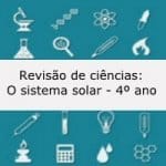Revisão de ciências: O sistema solar – 4º ano