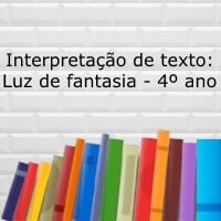 Interpretação de texto: Luz de fantasia - 4º ano