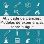Atividades de Ciências: modelos de experiências sobre a água