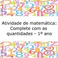 Atividade de matemática: complete as quantidades – 1º ano Atividade de matemática: complete as quantidades - 1º ano