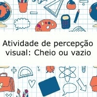 Atividade de percepção visual: Cheio ou vazio Atividade de percepção visual: Cheio ou vazio