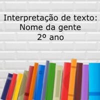 Interpretação de texto: Nome da gente – 2º ano Interpretação de texto: Nome da gente - 2º ano