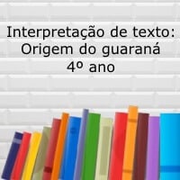 Interpretação de texto: Origem do guaraná – 4º ano Interpretação de texto: Origem do guaraná - 4º ano