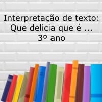 Interpretação de texto: Que delicia que é... - 3º ano