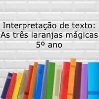 Interpretação de texto: As três laranjas mágicas - 5º ano