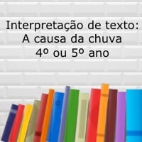 Interpretação de texto: A causa da chuva – 4º ou 5º ano Interpretação de texto: A causa da chuva - 4º ou 5º ano