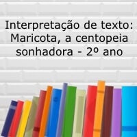 Interpretação de texto: Maricota, a centopeia sonhadora – 2º ano Interpretação de texto: Maricota, a centopeia sonhadora - 2º ano