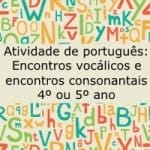 Atividade de português: Encontros vocálicos e consonantais – 4º ou 5º
