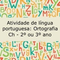 Atividade de língua portuguesa: Ortografia-CH - 2º ou 3º ano