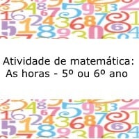 Atividade de matemática: As horas – 5º ou 6º ano Atividade de matemática: As horas - 5º ou 6º ano