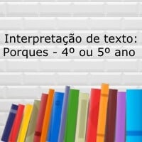 Interpretação de texto: Porques – 4º ou 5º ano Interpretação de texto: Porques - 4º ou 5º ano