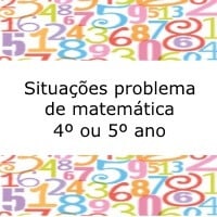 Situações problema de matemática – 4º ou 5º ano Situações problema de matemática - 4º ou 5º ano