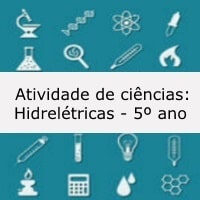 Atividade de ciências: Hidrelétricas - 5º ano