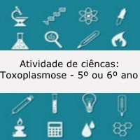 Atividade de ciências: Toxoplasmose - 5º ou 6º ano