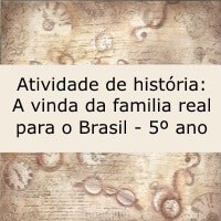Atividade de história: A vinda da família real para o Brasil - 5º ano