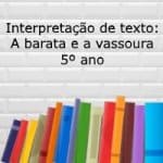 Interpretação de texto: A barata e a vassoura – 5º ano