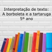 Interpretação de texto: A borboleta e a tartaruga - 5º ano