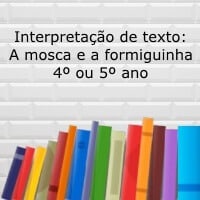Interpretação de texto: A mosca e a formiguinha - 4ºou 5º ano