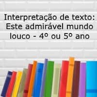 Interpretação de texto: Este admirável mundo louco – 4º ou 5º ano