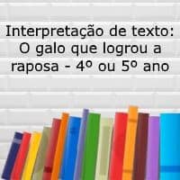 Interpretação de texto: O galo que logrou a raposa – 4º ou 5º ano Interpretação de texto: O galo que logrou a raposa - 4º ou 5º ano