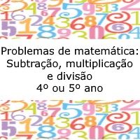 Problemas de matemática: Subtração, multiplicação e divisão - 4º ou 5º ano