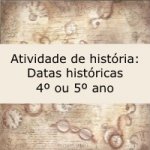 Atividade de história: Datas históricas – 4º ou 5º ano
