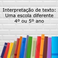 Interpretação de texto: Uma escola diferente – 4º ou 5º ano