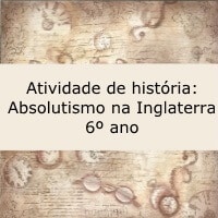 Atividade de história: Absolutismo na Inglaterra - 6º ano