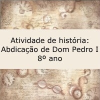 Atividade de história: Abdicação de Dom Pedro I - 8º ano