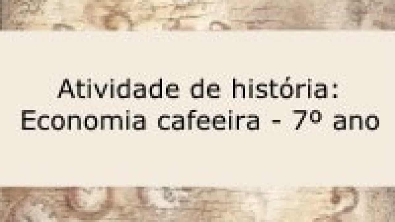 Atividade De Historia Economia Cafeeira 7º Ano Acessaber