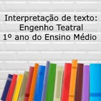 Interpretação de texto: Engenho Teatral – 1º ano do ensino médio