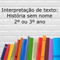 Interpretação de texto: História sem nome – 2º ou 3º ano Interpretação de texto: História sem nome - 2º ou 3º ano