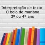 Interpretação de texto: O bolo de Mariana – 3º ou 4º ano