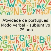 Atividade de português: Modo verbal – subjuntivo – 7º ano Atividade de português: Modo verbal - subjuntivo - 7º ano