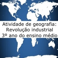 Atividade de geografia: Revolução industrial – 3º ano do ensino médio Atividade de geografia: Revolução industrial - 3º ano do ensino médio