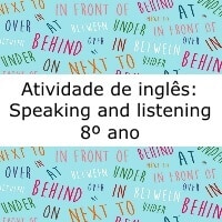 Atividade de inglês: Speaking and listening – 8º ano Atividade de inglês: Speaking and listening - 8º ano