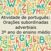 Atividade de Português: Orações subordinadas adverbiais – 3º ano do ensino médio Atividade de Português: Orações subordinadas adverbiais - 3º ano do ensino médio