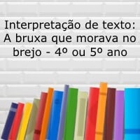 Interpretação de texto: A bruxa que morava no brejo – 4º ou 5º ano Interpretação de texto: A bruxa que morava no brejo - 4º ou 5º ano