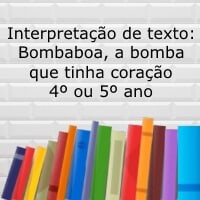 Interpretação de texto: Bombaboa, a bomba que tinha coração – 4º ou 5º ano Interpretação de texto: Bombaboa, a bomba que tinha coração - 4º ou 5º ano
