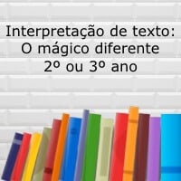 Interpretação de texto: O mágico diferente – 2º ou 3º ano Interpretação de texto: O mágico diferente - 2º ou 3º ano