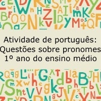 Atividade de português: Questões sobre pronomes – 1º ano do Ensino Médio Atividade de português: Questões sobre pronomes - 1º ano do Ensino Médio
